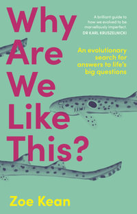 Why Are We Like This? : An evolutionary search for answers to life's big questions - Zoe Kean