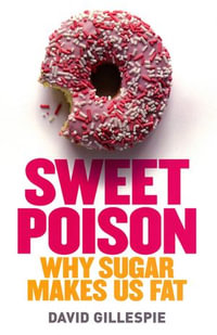 Sweet Poison : Why Sugar Makes Us Fat - David Gillespie