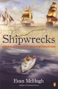 Shipwrecks: Australia's Greatest Maritime Disasters : Australia's Greatest Maritime Disasters - Evan McHugh