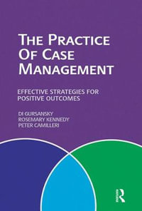 The Practice of Case Management : Effective Strategies for Positive Outcomes - Di Gursansky