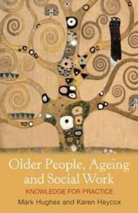 Older People, Ageing and Social Work : Knowledge for practice - Karen Heycox