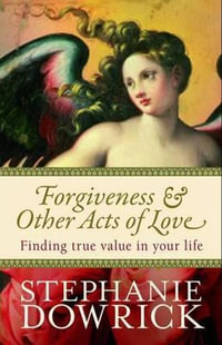 Forgiveness and Other Acts of Love - Stephanie Dowrick