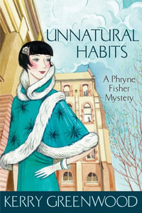 Unnatural Habits : Phryne Fisher : Book 19 - Kerry Greenwood