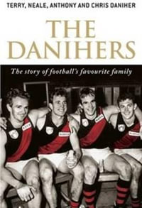 The Danihers : The story of football's favourite family - Terry Daniher