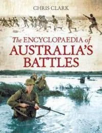The Encyclopaedia Of Australia's Battles - Chris Clark