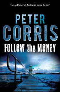 Follow the Money : A Cliff Hardy Novel - Peter Corris