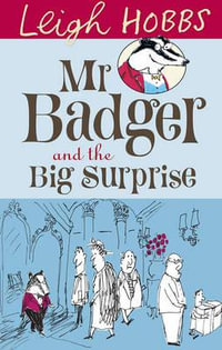 Mr Badger and The Big Surprise : MR BADGER - Leigh Hobbs