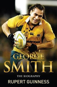 George Smith : The Biography - Rupert Guiness