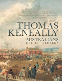 Australians : Volume 1 - Origins to Eureka - Thomas Keneally