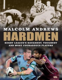 Hardmen : Rugby League's Roughest, Toughest and Most Courageous Players - Malcolm Andrews