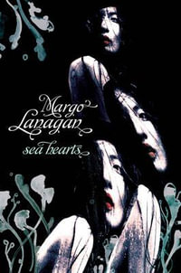 Sea Hearts : Winner of the 2013 CBCA for Older Readers - Margo Lanagan