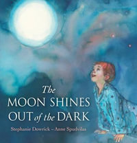 The Moon Shines Out of the Dark - Stephanie Dowrick