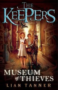 Museum of Thieves : The Keepers Trilogy Series : Book 1 - Lian Tanner