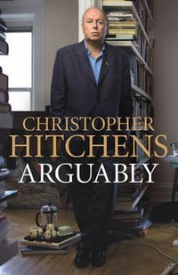 Arguably : Essays - Christopher Hitchens