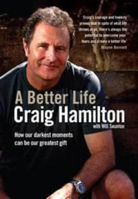 A Better Life : How Our Darkest Moments Can be Our Greatest Gift - Craig Hamilton