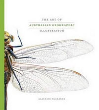 The Art of Australian Geographic Illustration : A collection of the best of Australian Geographic's natural history and - Alasdair McGregor