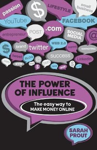 The Power of Influence : The Easy Way to Make Money Online - Sarah Prout