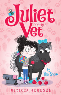 At the Show: Juliet, Nearly a Vet (Book 2) : Juliet, Nearly a Vet (Book 2) - Rebecca Johnson