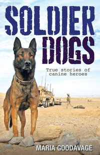 Soldier Dogs : True Stories of Canine Heroes - Maria Goodavage