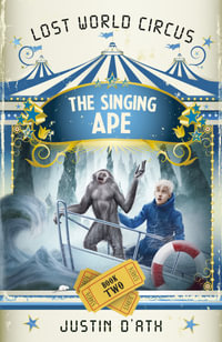 The Singing Ape : Lost World Circus: Book 2 - Justin D'Ath