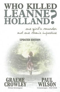 Who Killed Leanne Holland? : One Girl's Murder and One Man's Injustice - Graeme Crowley