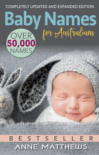 Baby Names for Australians : Completely updated and expanded edition - Anne Matthews