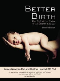 Better Birth : The Definitive Guide to Childbirth Choices - Lareen Newman