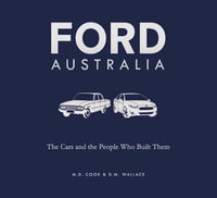 Ford Australia : The Cars and the People Who Built Them - M.D.Cook