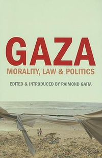 Gaza : Morality, Law and Politics - Raimond Gaita