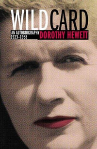 Wild Card : An Autobiography 1923 - 1958 - Dorothy Hewett