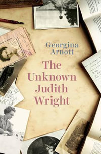 The Unknown Judith Wright - Georgina Arnott