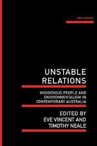 Unstable Relations : Indigenous People and Environmentalism in Contemporary Australia - Eve Vincent