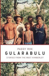 Gularabulu : Stories from the West Kimberley - Paddy Roe