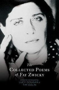 The Collected Poems of Fay Zwicky - Fay Zwicky