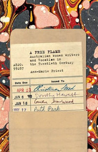 A Free Flame : Australian Women Writers and Vocation in the Twentieth Century - Ann-Marie Priest