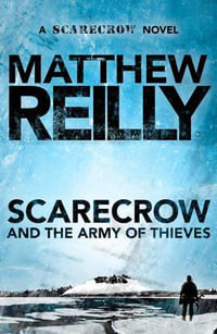 Scarecrow and the Army of Thieves : Scarecrow : Book 4 - Matthew Reilly