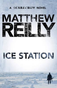 Ice Station : Scarecrow : Book 1 - Matthew Reilly