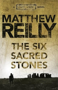 The Six Sacred Stones : Jack West Jr : Book 2 - Matthew Reilly