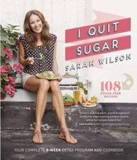 I Quit Sugar The Complete Plan And Recipe Book By Sarah Wilson Booktopia