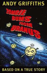 Zombie Bums from Uranus : The Bum : Book 2 - Andy Griffiths