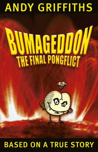 Bumageddon : The Final Pongflict : The Bum : Book 3 - Andy Griffiths