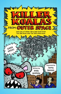 Killer Koalas from Outer Space : And Lots of Other Very Bad Stuff That Will Make Your Brain Explode! - Andy Griffiths