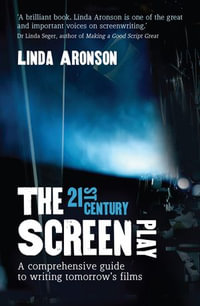 21st Century Screenplay : A comprehensive guide to writing tomorrow's films - Linda Aronson