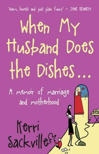 When My Husband Does the Dishes : A Memoir of Marriage and Motherhood - Kerri Sackville