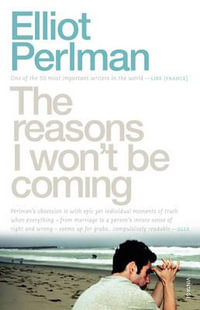 The Reasons I Won't Be Coming - Elliot Perlman