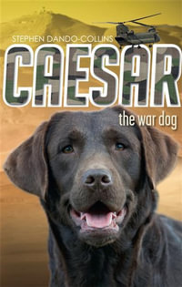 Caesar the War Dog : Caesar the War Dog - Stephen Dando-Collins