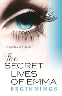 The Secret Lives of Emma : Beginnings - Natasha Walker