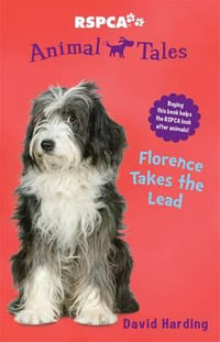 Florence Takes the Lead : RSPCA Animal Tales : Book 10 - David Harding