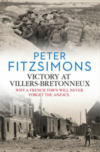 Victory at Villers-Bretonneux : from the author of Gallipoli, Batavia and Mutiny on the Bounty - Peter FitzSimons