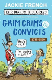 Grim Crims & Convicts : Fair Dinkum Histories #2 - Jackie French